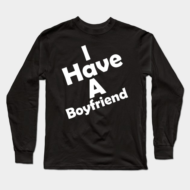 I Have A Boyfriend Long Sleeve T-Shirt by Logo Maestro